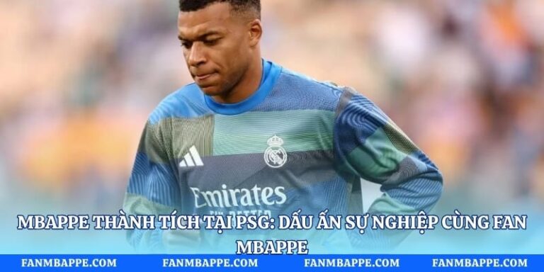 Mbappe Thành Tích Tại Psg: Dấu Ấn Sự Nghiệp Cùng Fan Mbappe